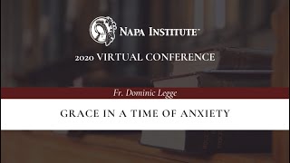 Grace in a Time of Anxiety – Fr Dominic Legge at the Napa Institute 2020 Summer Conference [upl. by Daly550]