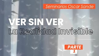 Ver sin Ver La Realidad Invisible  Oscar Sande [upl. by Gaal]