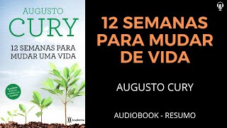 12 Semanas Para Mudar De Vida  Augusto Cury  Audiobook RESUMO [upl. by Frannie]