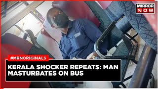 Kerala Bus Shocker Repeats  Man Masturbates On Govt Bus  Shocking Video  Payyanur  Latest News [upl. by Tannenbaum734]