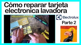 Cómo reparar tarjeta electronica lavadora Electrolux parte 2 [upl. by Javler]