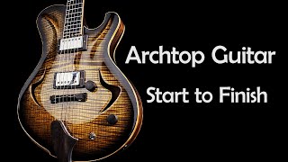 Making an Archtop Guitar from Scratch Full Build [upl. by Vanden]