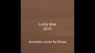 Lucky Man ELP Acoustic cover by Brian [upl. by Martina]