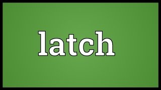 Latch Meaning [upl. by Nasya20]