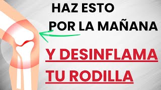 🦵Si tienes la RODILLA INFLAMADA y con DOLOR haz esto TODAS LAS MAÑANAS [upl. by Ttelrahc333]