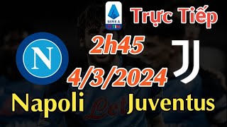 Soi kèo Napoli vs Juventus  2h45 Ngày 432024 vòng 27 Serie A 202324 [upl. by Oderfla]