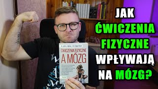 JAK ĆWICZENIA FIZYCZNE WPŁYWAJĄ NA MÓZG [upl. by Prudie]