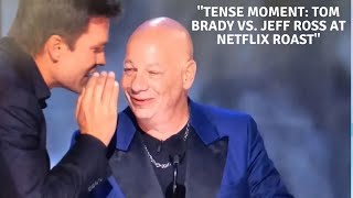 Tom Brady Clashes with Jeff Ross Over Robert Kraft Joke at Netflix Roast Dont Say That Shit Again [upl. by Ade]