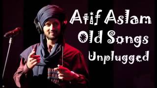 Atif Aslam Old Songs Unplugged [upl. by Friedlander120]