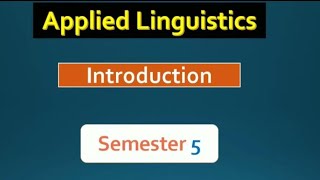 Introduction to Applied Linguistics  Semester 5  اللسانيات التطبيقية [upl. by Etnaik]