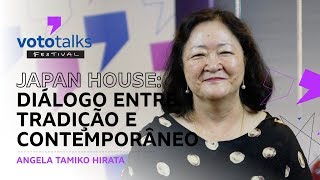 JAPAN HOUSE diálogo entre tradição e contemporâneo  Angela Tamiko Hirata  Vototalks Festival 2018 [upl. by Gwendolyn999]