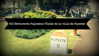 13 Découverte Polynésie Visite de Papeete [upl. by Gina]