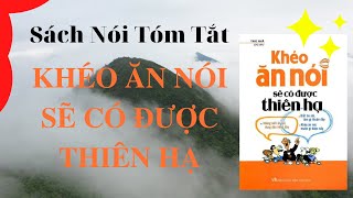 quotKhéo Ăn Nói Sẽ Có Được Thiên Hạquot  Trác Nhã  Sách Tóm Tắt  Bí Quyết Thành Công [upl. by Aufa]