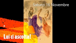 Sabato 16 Novembre  Lui ci ascolta [upl. by Gaspard]