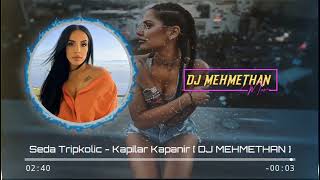 Seda Tripkolic  Kapılar Kapanır  DJ MEHMETHAN [upl. by Zonnya831]