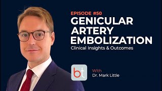 Genicular Artery Embolization GAE w Dr Mark Little  BackTable MSK Podcast Ep 50 [upl. by Latsirk]