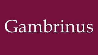 How to Pronounce Gambrinus Correctly in German [upl. by Alenairam475]