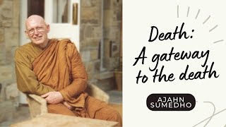 Ajahn Sumedho  108 Talks  36108  Death  a gateway to the death [upl. by Attesor314]