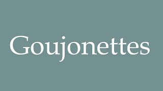 How to Pronounce Goujonettes Correctly in French [upl. by Morice]