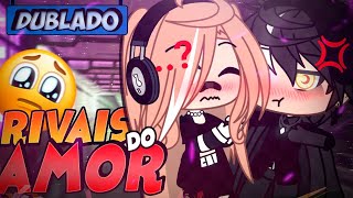 DUBLADO Rivais No AMOR O Filme  Gacha Life [upl. by Algernon]