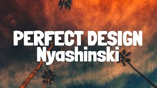 Nyashinski  Perfect Design Lyrics [upl. by Nathalie]