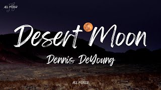 Dennis DeYoung  Desert Moon Lyrics [upl. by Ardried]