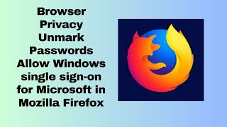 Browser Privacy Unmark Passwords Allow Windows single sign on for Microsoft in Mozilla Firefox [upl. by Berg]