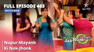 Full Episode 463  Miley Jab Hum Tum  NupurMayank Ki NokJhonk starbharat [upl. by Karney]