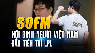 SOFM  NỘI BINH NGƯỜI VIỆT ĐẦU TIÊN TẠI LPL  BLV HOÀNG SAMA [upl. by Mehetabel]