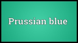 Prussian blue Meaning [upl. by Anirtek]