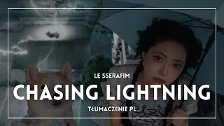 LE SSERAFIM  Chasing Lightning TŁUMACZENIE PL [upl. by Ymerrej]