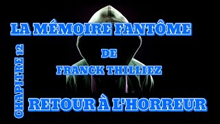 LA MÉMOIRE FANTÔME DE FRANCK THILLIEZ CHAPITRE 12 RETOUR À LHORREUR [upl. by Shepherd614]