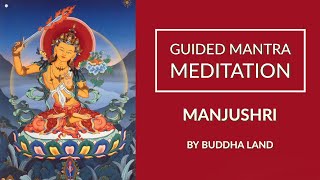 Guided Mantra Meditation  Manjushri  the Bodhisattva of Wisdom Om A Ra Pa Ca Na Dhih [upl. by Muldon93]