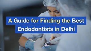 A Guide for Finding the Best Endodontists in Delhi [upl. by Elane]