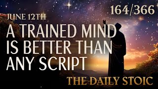 A TRAINED MIND IS BETTER THAN ANY SCRIPT  June 12th  The Daily Stoic [upl. by Raddi795]