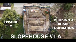 SLOPEHOUSE  EP 2  Building a Hillside Foundation in Los Angeles [upl. by Ruomyes698]