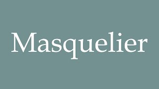 How to Pronounce Masquelier Masker Correctly in French [upl. by Meaghan666]