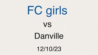 FC Girls vs Danville  121023 [upl. by Vena]