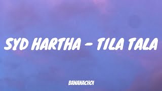 Syd Hartha  Tila Tala Lyrics [upl. by Horne]