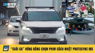 quotSoái caquot Hồng Đăng dán phim cách nhiệt Photosync IRD cho Kia Carnival vì sao Autodailyvn [upl. by Eivad240]