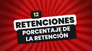 🔴 REGIMEN DE RETENCIONES 👉 12 PORCENTAJE DE LA RETENCIÓN [upl. by Siuraj]