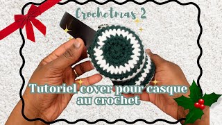 CROCHETMAS 2  Tutoriel cover pour casque au crochet  FULLY CROCHET [upl. by Adialeda]