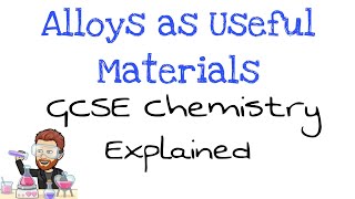 Alloys as useful Materials  Explained  GCSE Chemistry [upl. by Siletotsira438]