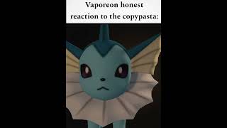 VAPOREON HONEST REACTION TO THE COPYPASTA vaporeon eeveelution meme [upl. by Vergos532]