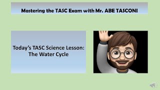 MASTERING THE TASC EXAM WITH ABE TASCONI The Water Cycle [upl. by Ahsii]