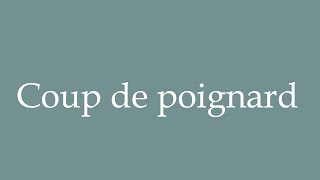 How to Pronounce Coup de poignard Stabbing Correctly in French [upl. by Einre]