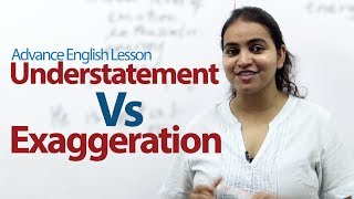 Understatement Vs Exaggeration  Advance English Lesson [upl. by Ahsenyt]