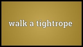 Walk a tightrope Meaning [upl. by Repotsirhc]