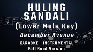 HULING SANDALI  LOWER MALE KEY  FULL BAND KARAOKE  INSTRUMENTAL  DECEMBER AVENUE [upl. by Nnyroc615]