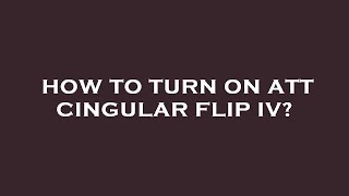 How to turn on att cingular flip iv [upl. by Harim]